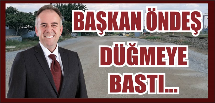 BAŞKAN ÖNDEŞ GÜVENLİ VE RAHAT ULAŞIM İÇİN DÜĞMEYE BASTI