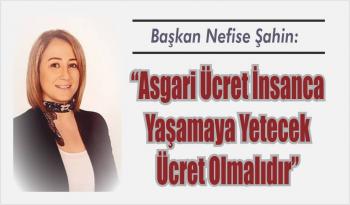 ŞAHİN: “ASGARİ ÜCRET BİR PAZARLIK ÜCRETİ DEĞİLDİR”