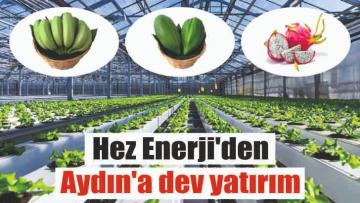 Hez Enerji’den Aydın’a dev yatırım