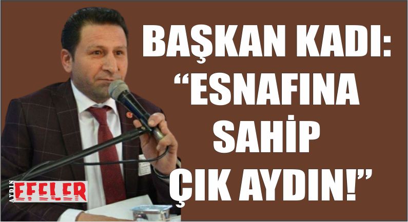 “KÜÇÜK ESNAF BİZİ BİZ YAPANDIR”