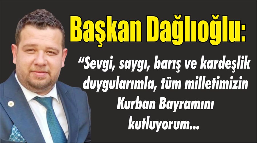 Başkan Dağlıoğlu’ndan Kurban Bayramı Mesajı