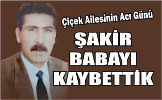 Aydın’ın sevilen ismi Şakir Çiçek sevenlerini yasa boğdu