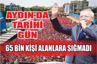 Kılıçdaroğlu Aydın tarihinde bir “ilk” yaşattı..!