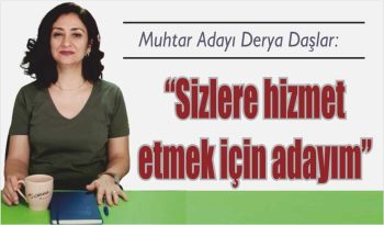 Derya Daşlar: “Mahallemizi daha güzel ve yaşanabilir hale getirmek için adayım”