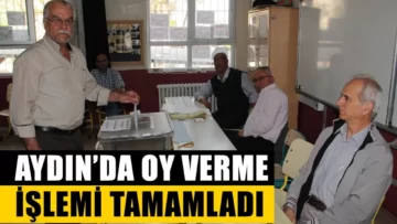 Aydın’da oy verme işlemi tamamladı