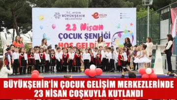 Büyükşehir’in çocuk gelişim merkezlerinde 23 Nisan coşkuyla kutlandı
