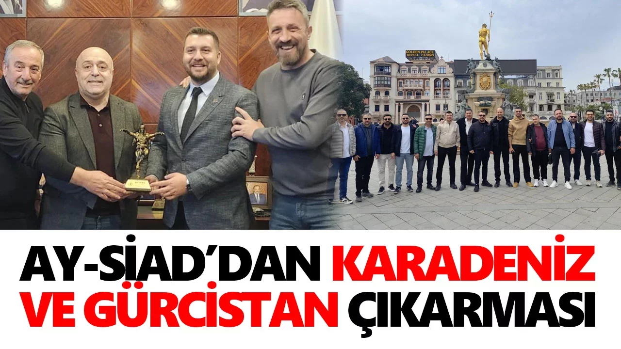 AY-SİAD’dan Karadeniz ve Gürcistan çıkarması