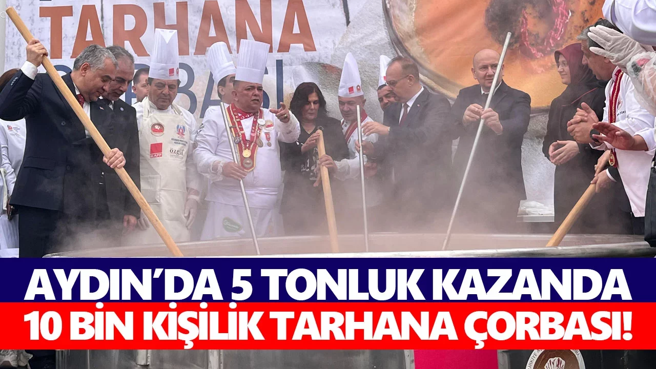 Aydın’da 5 tonluk kazanda 10 bin kişilik tarhana çorbası!